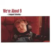 CD - We're About 9 - I Stopped Listening