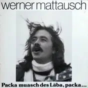 Werner Mattausch - Packa Muasch Des Läba, Packa... (Schwäbische Lieder)