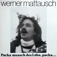 Werner Mattausch - Packa Muasch Des Läba, Packa... (Schwäbische Lieder)