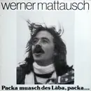 LP - Werner Mattausch - Packa Muasch Des Läba, Packa... (Schwäbische Lieder)