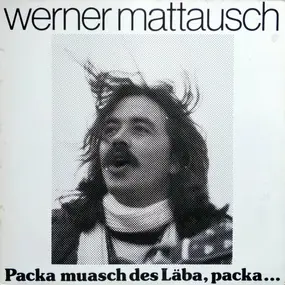 Werner Mattausch - Packa Muasch Des Läba, Packa... (Schwäbische Lieder)