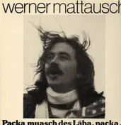 Werner Mattausch - Packa muasch des Läba, packa...
