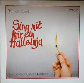 Werner Reischl - Sing Mit Mir Ein Halleluja - Die Neuen Religiösen Lieder III