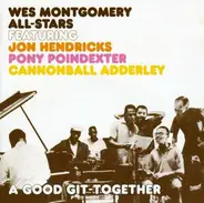 Wes Montgomery All-Stars Featuring Jon Hendricks , Pony Poindexter , Cannonball Adderley - A Good Git-Together