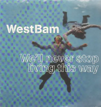 WestBam - We'll Never Stop Living This Way