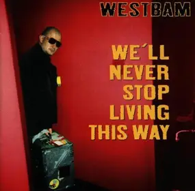 WestBam - We'll Never Stop Living This Way
