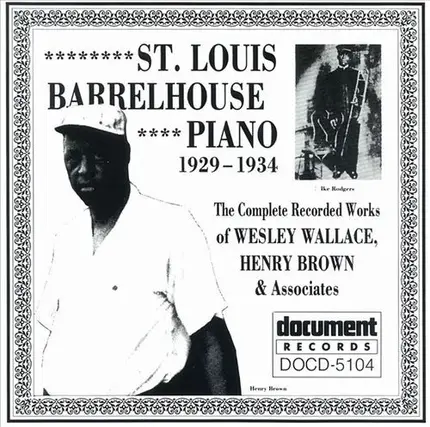Wesley Wallace , Henry Brown - St. Louis Barrelhouse Piano 1929- 1934: The Complete Recorded Works Of Wesley Wallace, Henry Brown