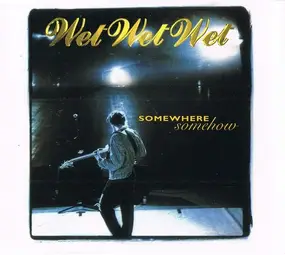 Wet Wet Wet - Somewhere Somehow