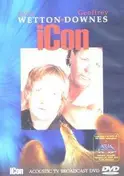 WETTON/DOWNES - ICON: ACOUSTIC TV BROADCA
