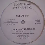 Who Me - Only Want To Feel
