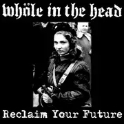 7inch Vinyl Single - Whöle In The Head - Reclaim Your Future - + booklet