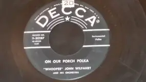 Whoopee John Wilfahrt - On Our Porch Polka / I Wish I Was Single Again