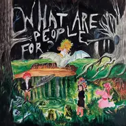 What Are People For? , Anna McCarthy , Paulina Nolte , Manuela Rzytki , Tom Wu - What Are People For?