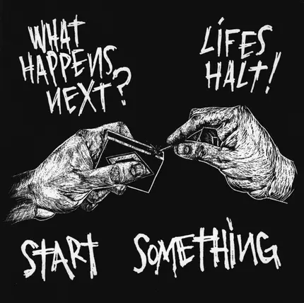 What Happens Next? / Lifes Halt - Start Something