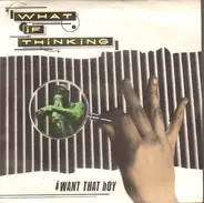 What If Thinking - I Want That Boy