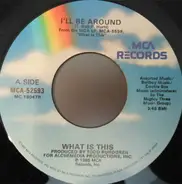 What Is This - I'll Be Around