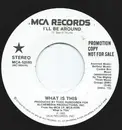 7inch Vinyl Single - What Is This - I'll Be Around - Promo