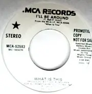 What Is This - I'll Be Around
