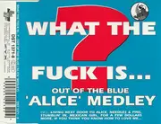 CD Single - What The Fuck Is... ? - Out Of The Blue ('Alice' Medley)