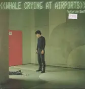 Whale - Crying at Airports