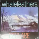 LP - Whalefeathers - Declare - RE-ISSUED ON 180 GR. VINYL, SOUGHT AFTER BY COLLE