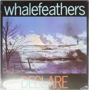 LP - Whalefeathers - Declare - RE-ISSUED ON 180 GR. VINYL, SOUGHT AFTER BY COLLE