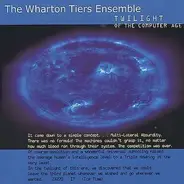 Wharton Tiers Ensemble - Twilight of the Computer Age