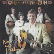 Whetstone Run - No Use Frettin'