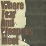 Where Fear And Weapons Meet - Where Fear And Weapons Meet
