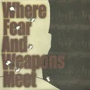 Where Fear And Weapons Meet - Where Fear And Weapons Meet