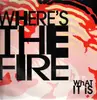 12'' - Where's The Fire - What It Is