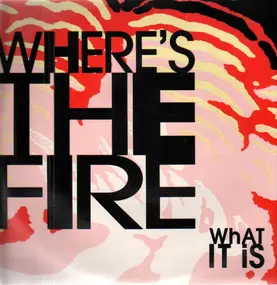 Where's The Fire - What It Is