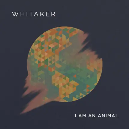Whitaker - I Am An Animal