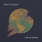 Whitaker - I Am An Animal