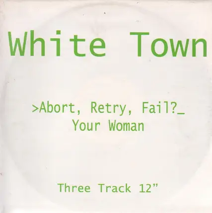 White Town - >Abort, Retry, Fail? (Your Woman)