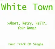 CD Single - White Town - >Abort, Retry, Fail?_ Your Woman