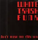 12inch Vinyl Single - White Trash Funk - Don't Treat Me This Way