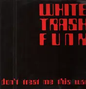White Trash Funk - Don't Treat Me This Way