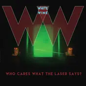White Wine - Who Cares What the Laser Says?