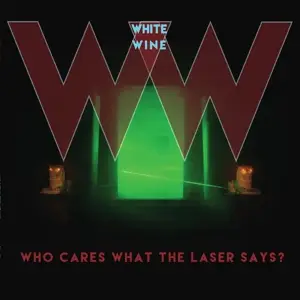 White Wine - Wo Cares What The Laser Says?