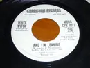 7inch Vinyl Single - White Witch - And I'm Leaving