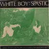7inch Vinyl Single - White Boy - Spastic - Insert / poster / EP