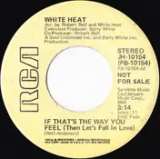 White Heat - If That's The Way You Feel (Then Let's Fall In Love)