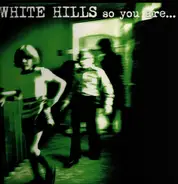 White Hills - So You Are... So You'll Be