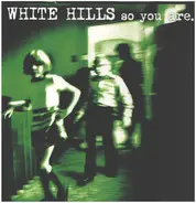 White Hills - So You Are... So You'll Be