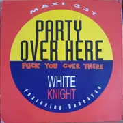 12inch Vinyl Single - White Knight featuring Donnavan - Party Over Here Fuck You Over There