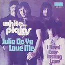 7inch Vinyl Single - White Plains - Julie Do Ya Love Me