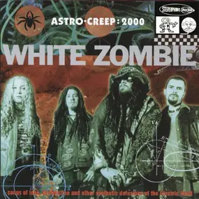 White Zombie - Astro Creep - 2000:  Songs of Love,...