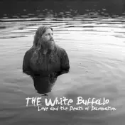 White Buffalo - Love And The Death Of Damantion