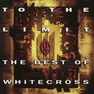 Whitecross - To The Limit / The Best Of Whitecross